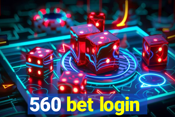 560 bet login